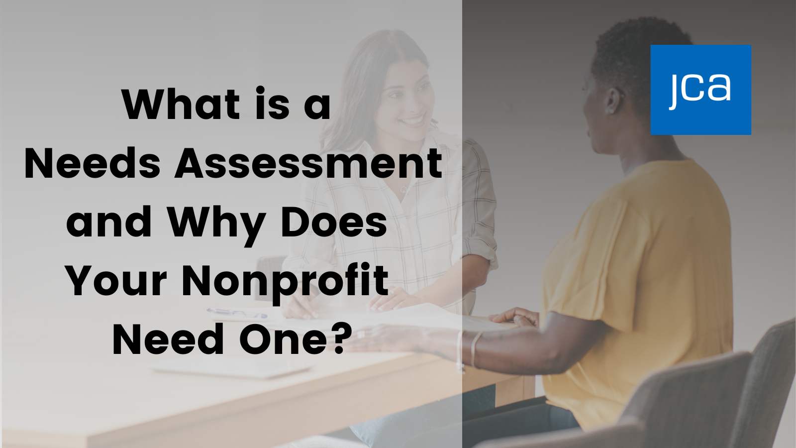 What Is A Needs Assessment And Why Does Your Nonprofit Need One JCA What Is A Needs Assessment And Why Does Your Nonprofit Need One JCA